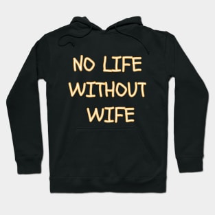 no life without wife Hoodie